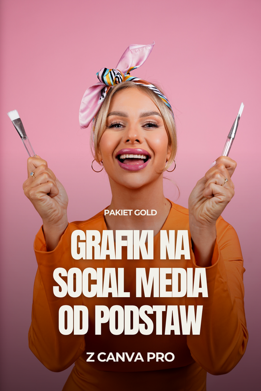 Kurs - Grafiki na Social Media od Podstaw z Canva PRO | Gold